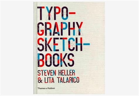 typography sketchbooks by steven heller and lita talarico typeyeah