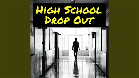 High School Drop Out Youtube