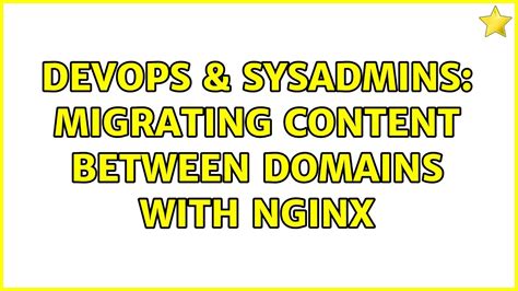 DevOps SysAdmins Migrating Content Between Domains With Nginx YouTube