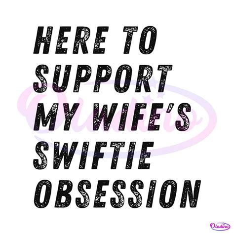 Here To Support My Wifes Swiftie Obsession Svg Cutting File