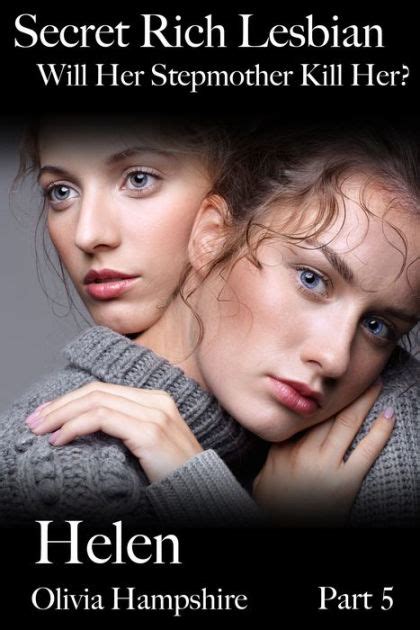Secret Rich Lesbian Will Her Stepmother Kill Her Helen Part 5 By Olivia Hampshire Ebook