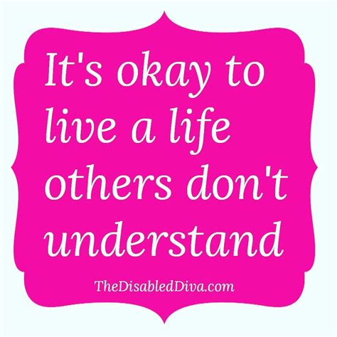 Its Okay To Live A Life Others Dont Understand Others May Never