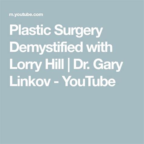 Plastic Surgery Demystified With Lorry Hill Dr Gary Linkov Youtube