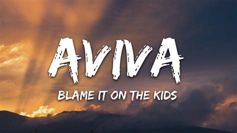 Blame it on me (remembrance). AViVA - Blame It On The Kids (Lyrics) - YouTube