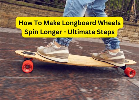 How To Make Longboard Wheels Spin Longer Ultimate Steps