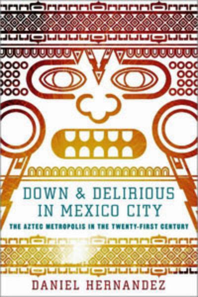 Down And Delirious In Mexico City Memoir By Daniel Hernandez Digs Deep