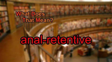 what does anal retentive mean youtube