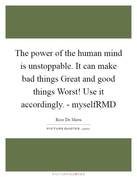 The Power Of The Human Mind Is Unstoppable It Can Make Bad