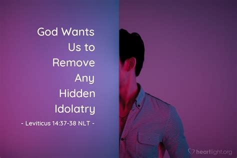 God Wants Us To Remove Any Hidden Idolatry — Leviticus 1437 38 Nlt