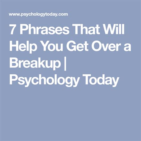 7 Phrases That Will Help You Get Over A Breakup Psychology Today