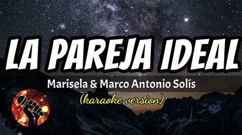 La Pareja Ideal Marisela And Marco Antonio Solís Karaoke Version Youtube