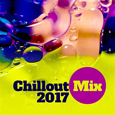 chillout mix 2017 chill out 2017 summer hits holiday music lounge chill out 2 night by