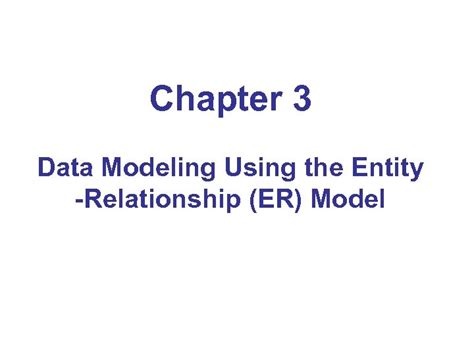 Chapter 3 Data Modeling Using The Entity Relationship