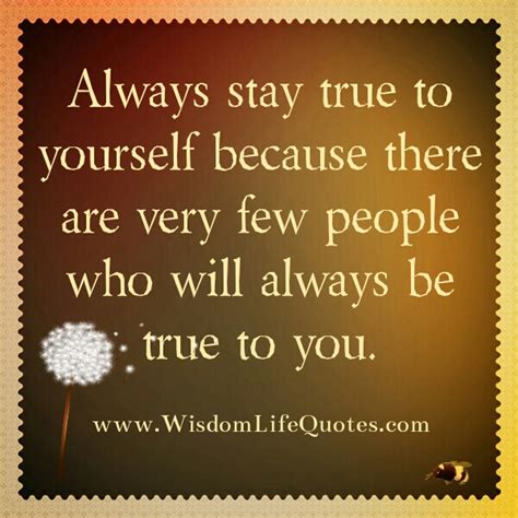 Always Stay True To Yourself Wisdom Life Quotes