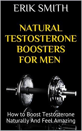 Natural Testosterone Boosters For Men How To Boost Testosterone Naturally And Feel