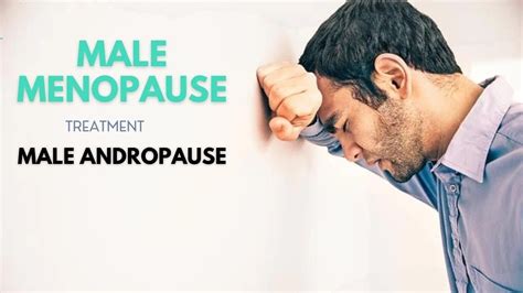 Treatment For Male Menopause Andropause Causes Signs And Symptoms Diagnosis And Treatment