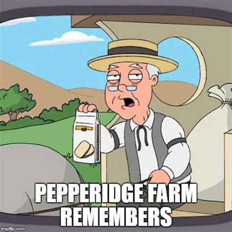 Pepperidge Farm Remembers Meme Imgflip