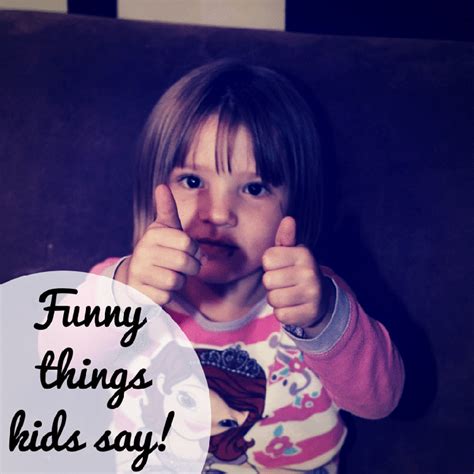 Mom Moments Funny Things Kids Say