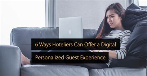 6 Ways Hotels Can Offer A Personalized Digital Guest Experience
