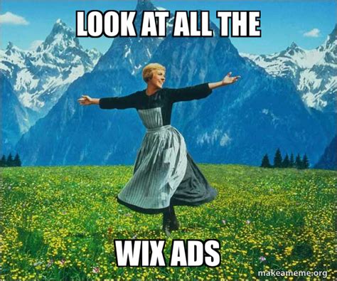 Look At All The Wix Ads Sound Of Music Make A Meme