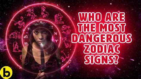 List Of The 12 Most Dangerous Zodiac Signs Bestie