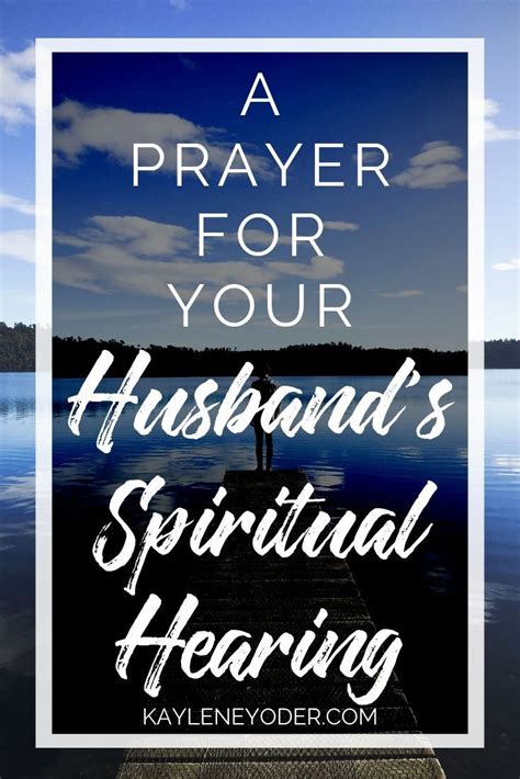 A Prayer For Your Husbands Spiritual Hearing Kaylene Yoder Prayer