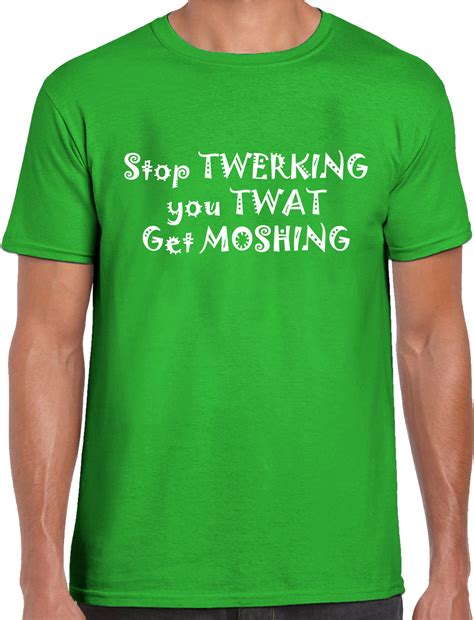 Twerking Stop Twerking You Twat Get Moshing T Shirt Png Download