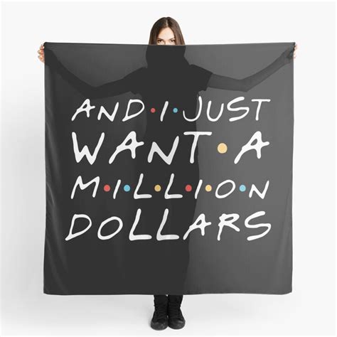 And I Just Want A Million Dollars Chandler Bing Scarf By