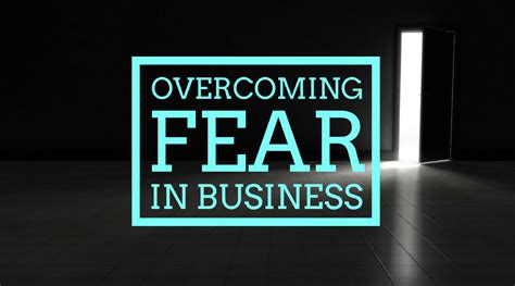 Overcoming Fear In Business 7 Strategies That Work