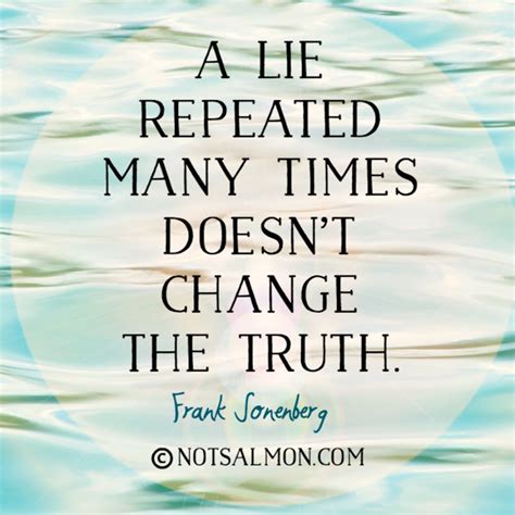 The great enemy of the truth is very often not the lie, deliberate, contrived and dishonest, but the myth, persistent, persuasive and unrealistic. Hurt By A Liar? 24 Liar Quotes To Help You Heal and Move On