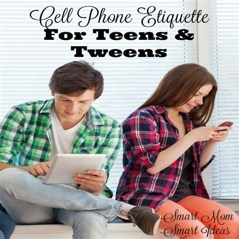 Cell Phone Etiquette For Teens And Tweens Be A Better Mom Smart Mom Smart Ideas