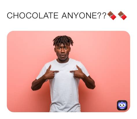 CHOCOLATE ANYONE Greatmememaker1001 Memes