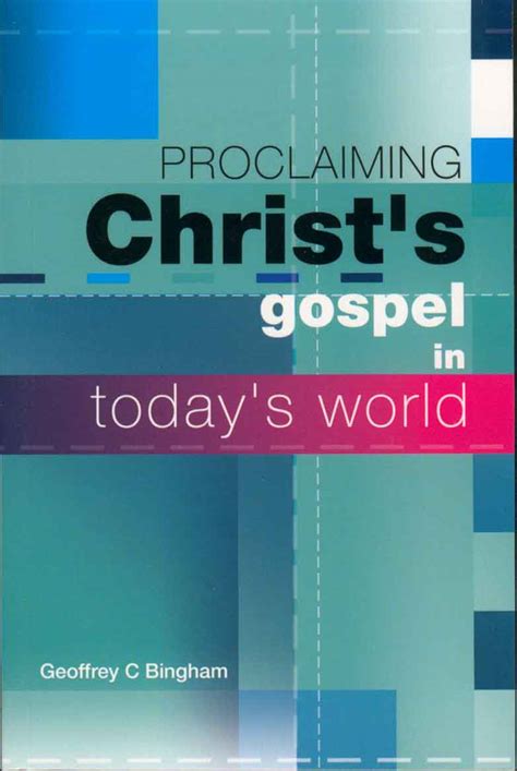 Proclaiming Christs Gospel In Todays World By Geoffrey Bingham
