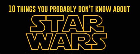10 Things You Didnt Know About Star Wars
