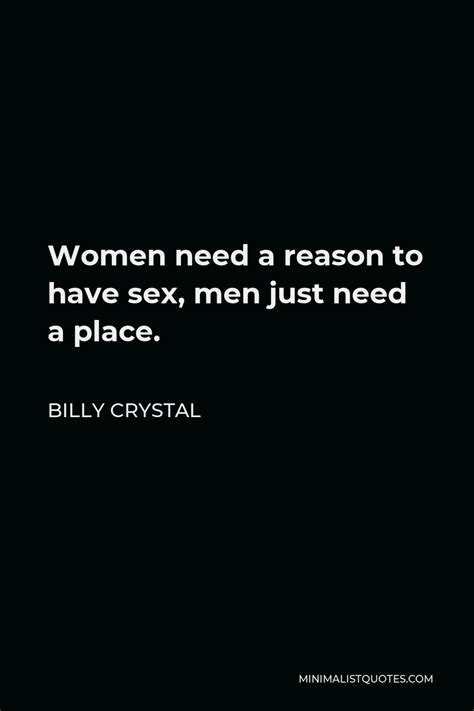 billy crystal quote women need a reason to have sex men just need a place