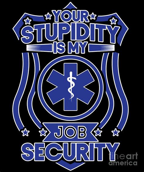 Ems Your Stupidity Is My Job Security Sarcastic Digital Art By Yestic