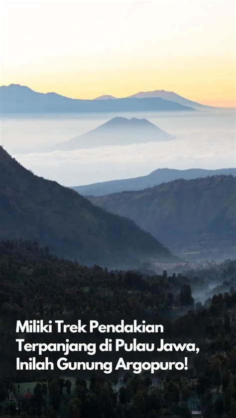 Miliki Trek Pendakian Terpanjang Di Pulau Jawa Inilah Gunung Argopuro