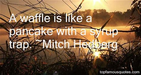 List 30 wise famous quotes about best waffle: Waffle Quotes: best 37 famous quotes about Waffle
