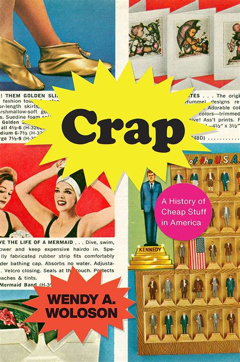 Crap A History Of Cheap Stuff In America By Wendy A Woloson 2020