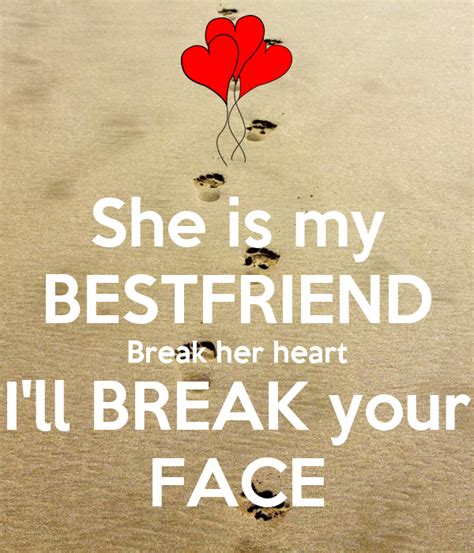She Is My Bestfriend Break Her Heart Ill Break Your Face Poster