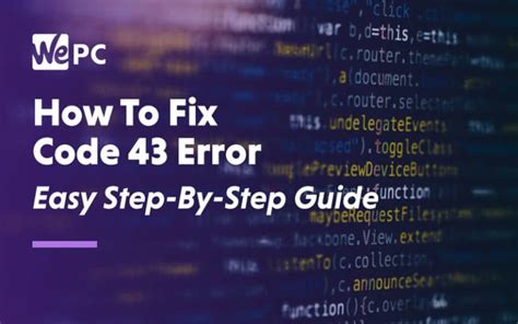How To Fix Code 43 Error Easy Step By Step Guide Wepc