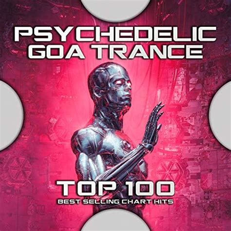 Psychedelic Goa Trance 100 Best Selling Chart Hits De Psychedelic