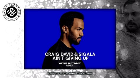 Craig David And Sigala Aint Giving Up Wayne Scott Fox Remix Youtube