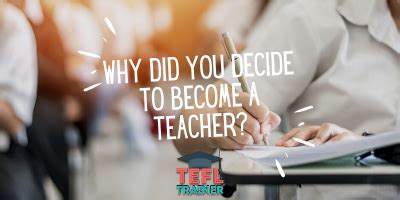 Why Did You Decide To Become A Teacher