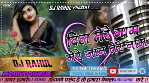 Dil Tere Naam Meri Jaan Tere Naam Dj Remix ️ Tik Tok Famous Song 💔 King Dj Piyush Raj Youtube