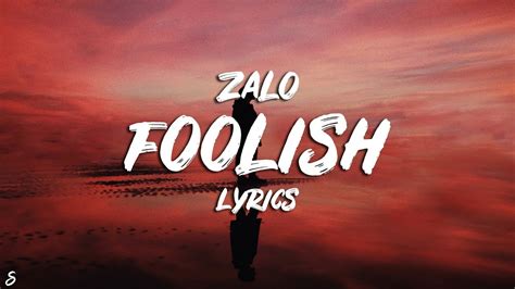 Zalo Foolish Lyrics Youtube
