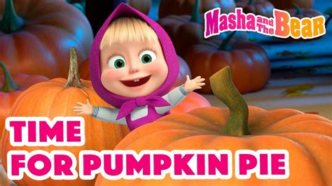 Masha And The Bear 2022 🥧 Time For Pumpkin Pie 🎃 Best Episodes Cartoon Collection 🎬 Youtube