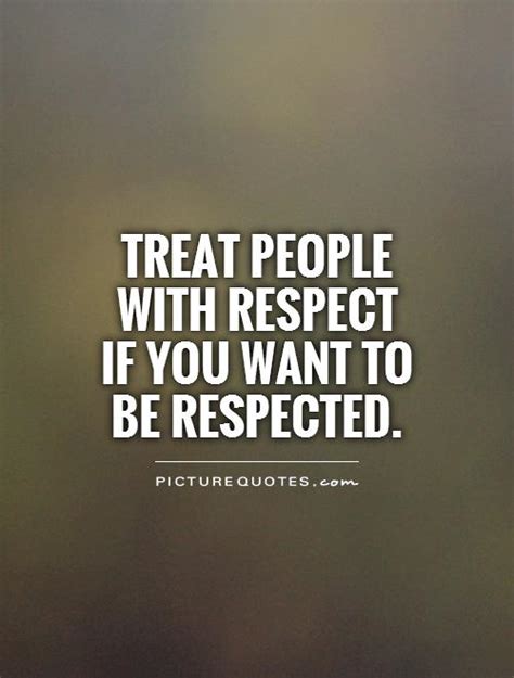 Treat Others With Respect Quotes Quotesgram