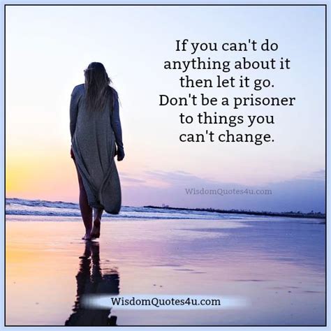 If You Cant Do Anything About Something Wisdom Quotes