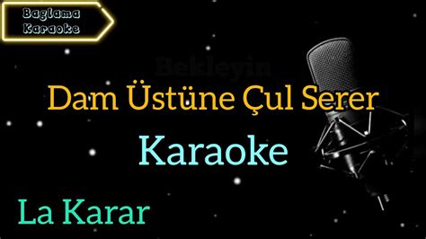 Dam Üstüne Çul Serer Karaoke Karaoke Şarkılar Karaoke Türküler
